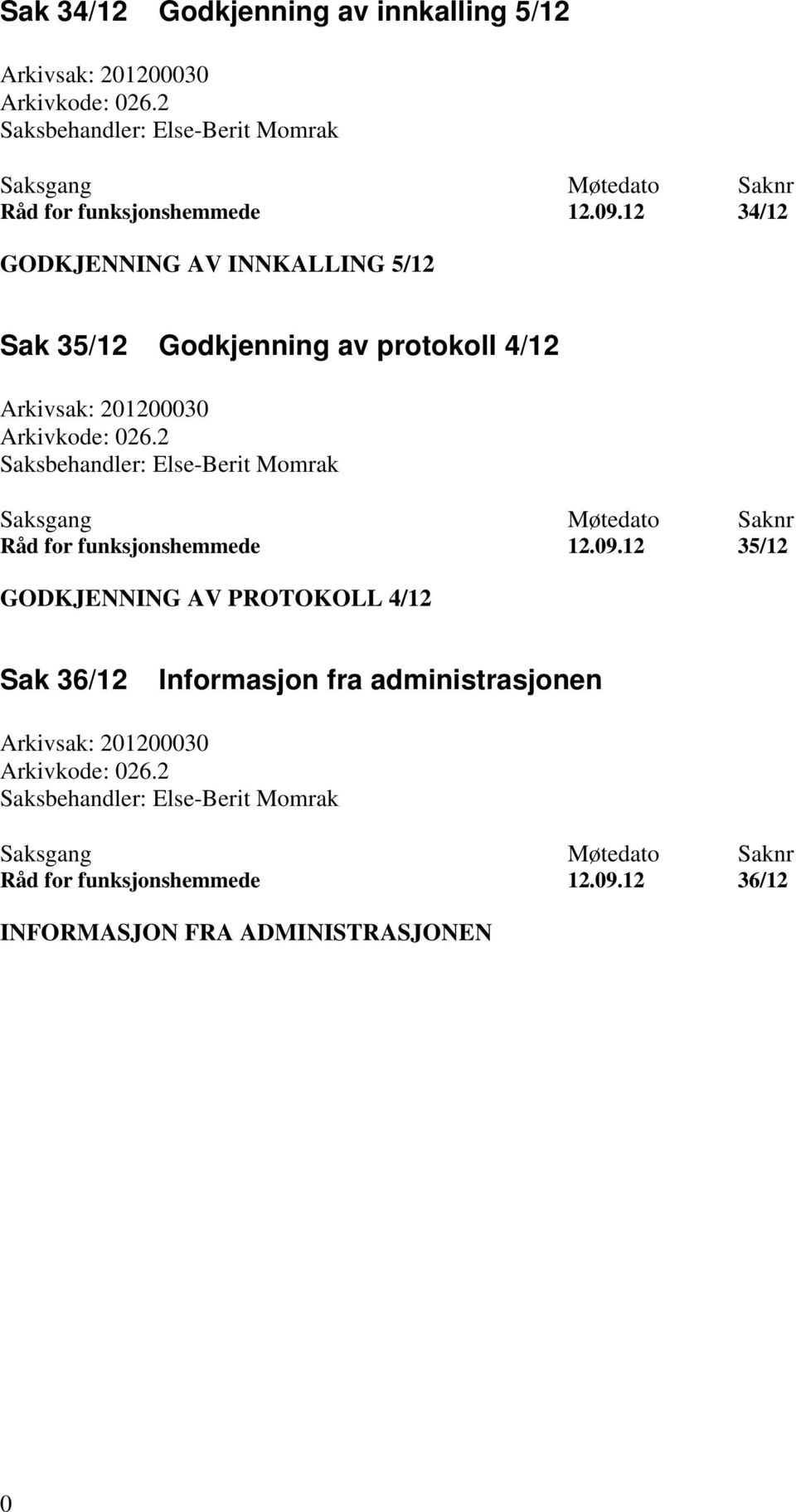 12 34/12 GODKJENNING AV INNKALLING 5/12 Sak 35/12 Godkjenning av protokoll 4/12 Arkivsak: 201200030 Arkivkode: 026.