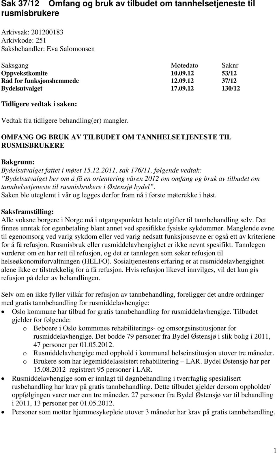 OMFANG OG BRUK AV TILBUDET OM TANNHELSETJENESTE TIL RUSMISBRUKERE Bakgrunn: Bydelsutvalget fattet i møtet 15.12.