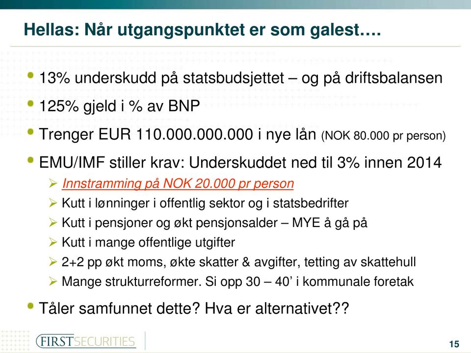 000 pr person Kutt i lønninger i offentlig sektor og i statsbedrifter Kutt i pensjoner og økt pensjonsalder MYE å gå på Kutt i mange offentlige