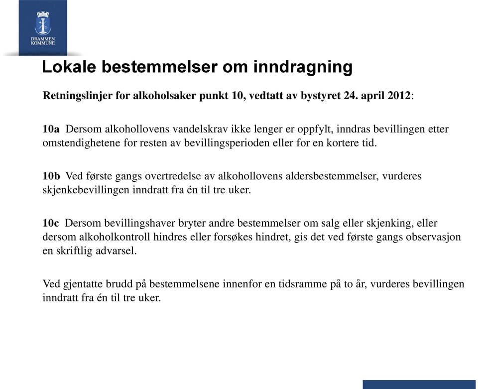 10b Ved første gangs overtredelse av alkohollovens aldersbestemmelser, vurderes skjenkebevillingen inndratt fra én til tre uker.