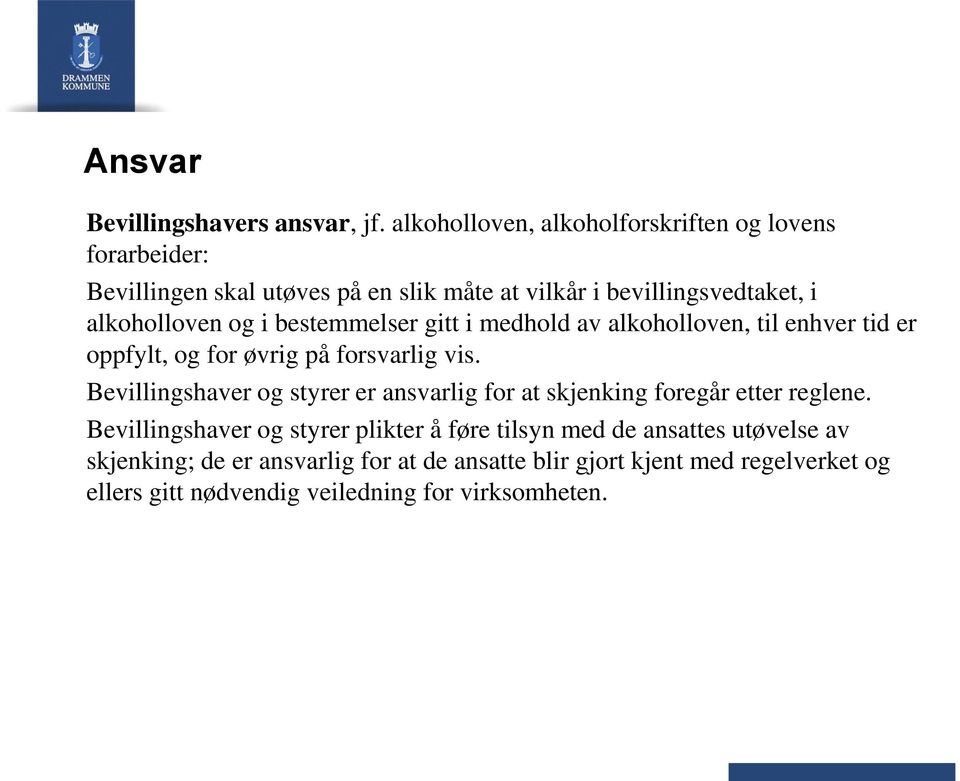 og i bestemmelser gitt i medhold av alkoholloven, til enhver tid er oppfylt, og for øvrig på forsvarlig vis.