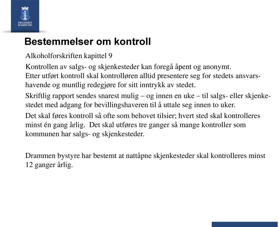 Skriftlig rapport sendes snarest mulig og innen en uke til salgs- eller skjenkestedet med adgang for bevillingshaveren til å uttale seg innen to uker.