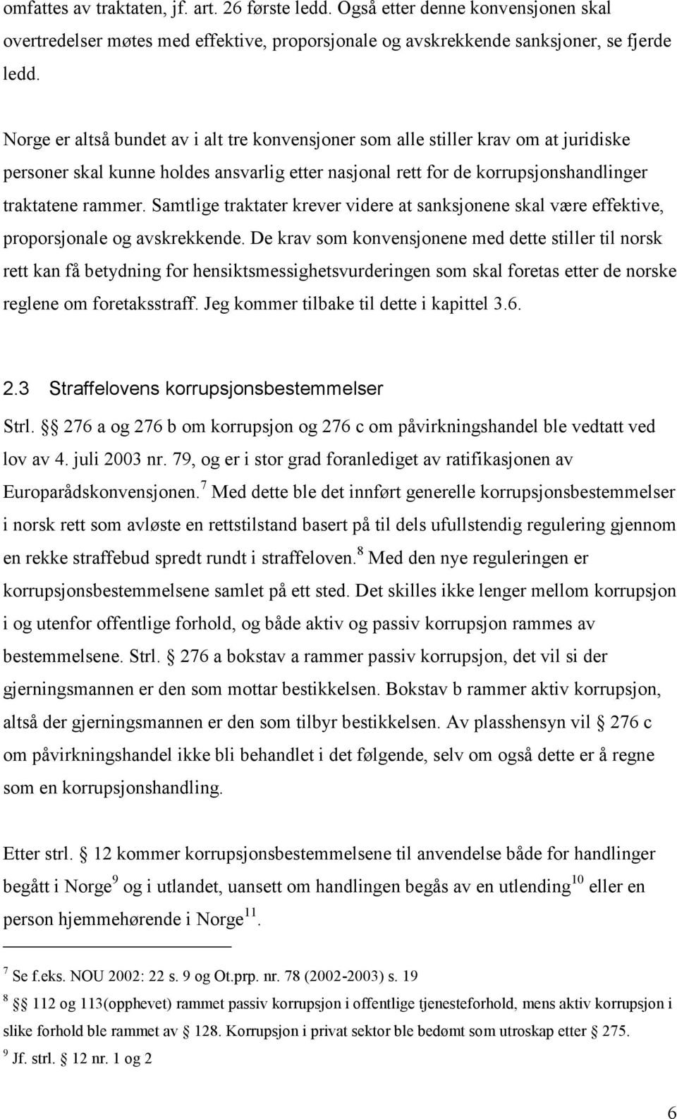 Samtlige traktater krever videre at sanksjonene skal være effektive, proporsjonale og avskrekkende.