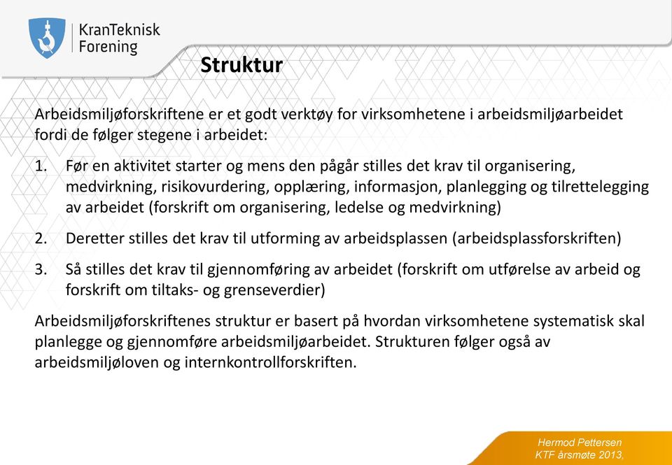 organisering, ledelse og medvirkning) 2. Deretter stilles det krav til utforming av arbeidsplassen (arbeidsplassforskriften) 3.