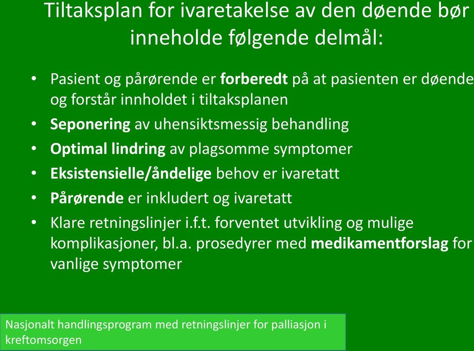 Eksistensielle/åndelige behov er ivaretatt Pårørende er inkludert og ivaretatt Klare retningslinjer i.f.t. forventet utvikling og mulige komplikasjoner, bl.