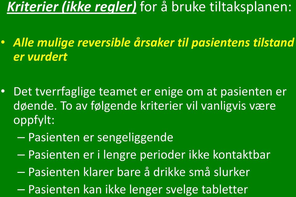 To av følgende kriterier vil vanligvis være oppfylt: Pasienten er sengeliggende Pasienten er i