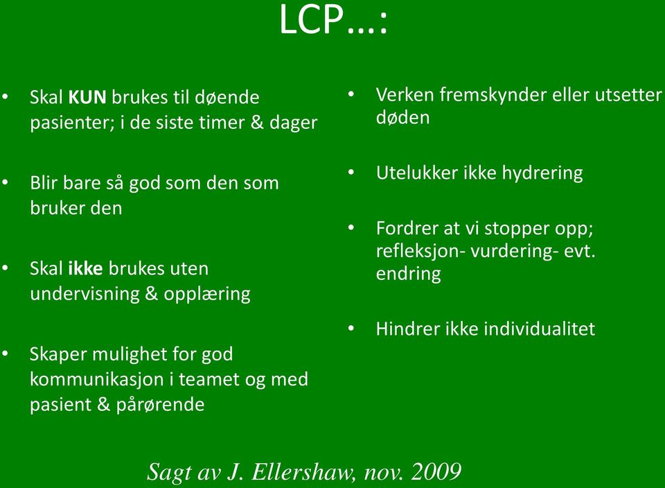 pasient & pårørende Verken fremskynder eller utsetter døden Utelukker ikke hydrering Fordrer at vi