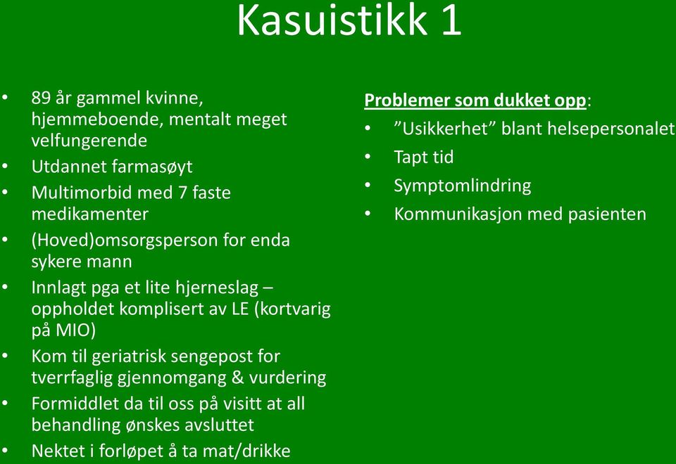 geriatrisk sengepost for tverrfaglig gjennomgang & vurdering Formiddlet da til oss på visitt at all behandling ønskes avsluttet