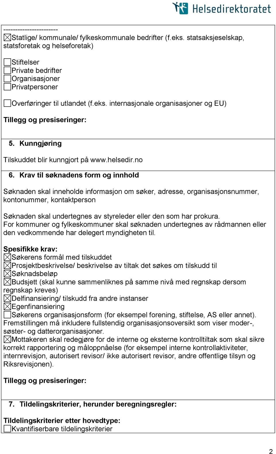 Kunngjøring Tilskuddet blir kunngjort på www.helsedir.no 6.