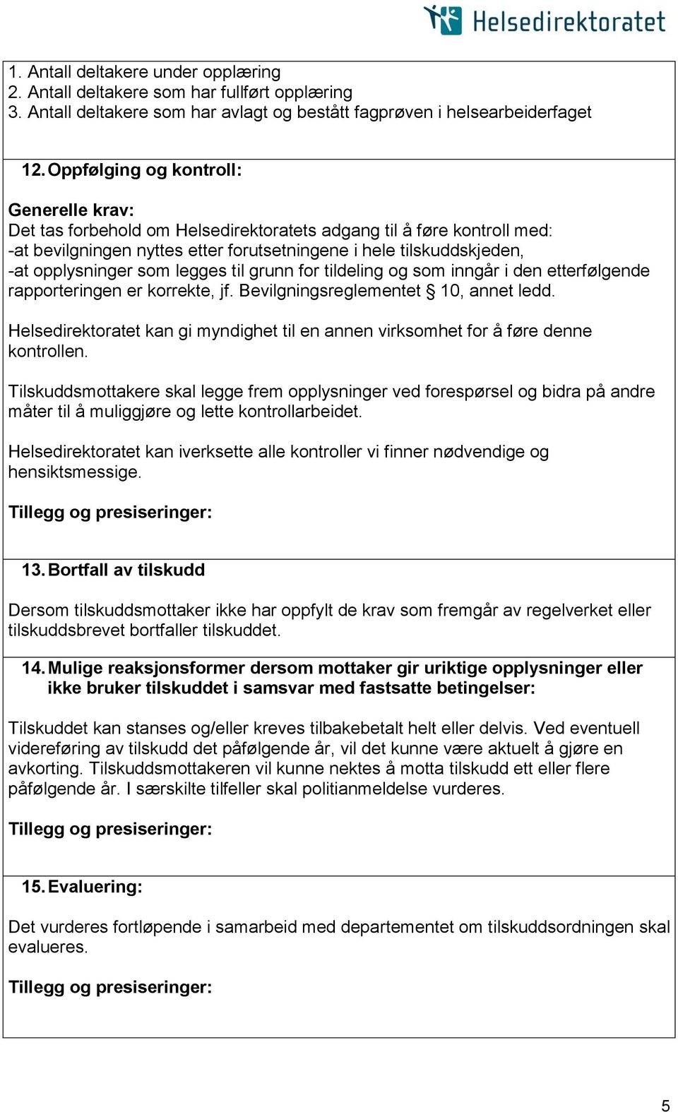 som legges til grunn for tildeling og som inngår i den etterfølgende rapporteringen er korrekte, jf. Bevilgningsreglementet 10, annet ledd.