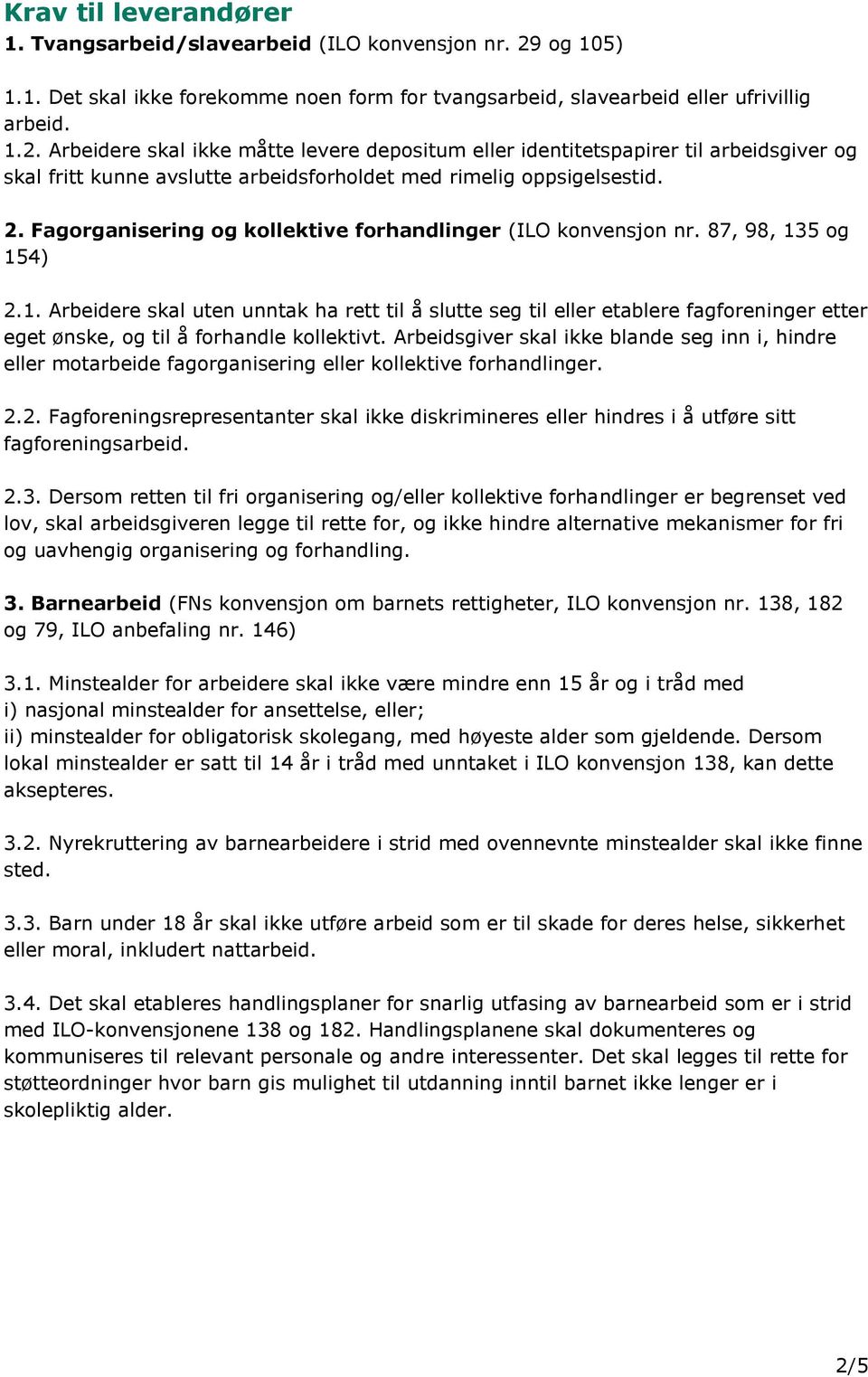 Arbeidere skal ikke måtte levere depositum eller identitetspapirer til arbeidsgiver og skal fritt kunne avslutte arbeidsforholdet med rimelig oppsigelsestid. 2.