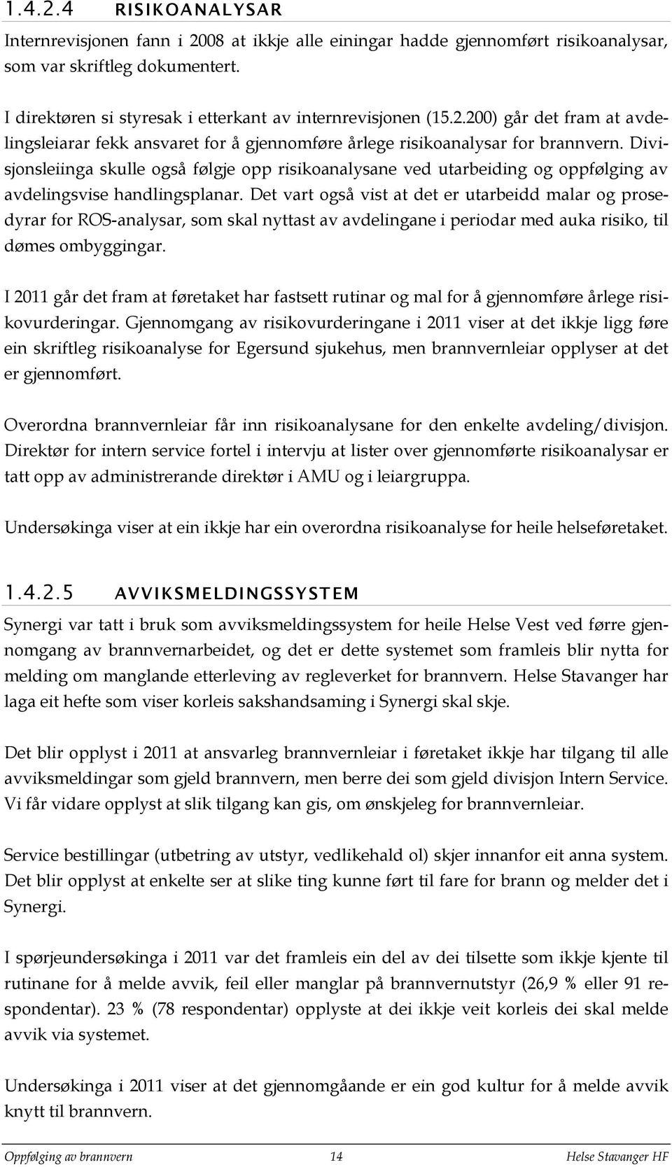 Divisjonsleiinga skulle også følgje opp risikoanalysane ved utarbeiding og oppfølging av avdelingsvise handlingsplanar.