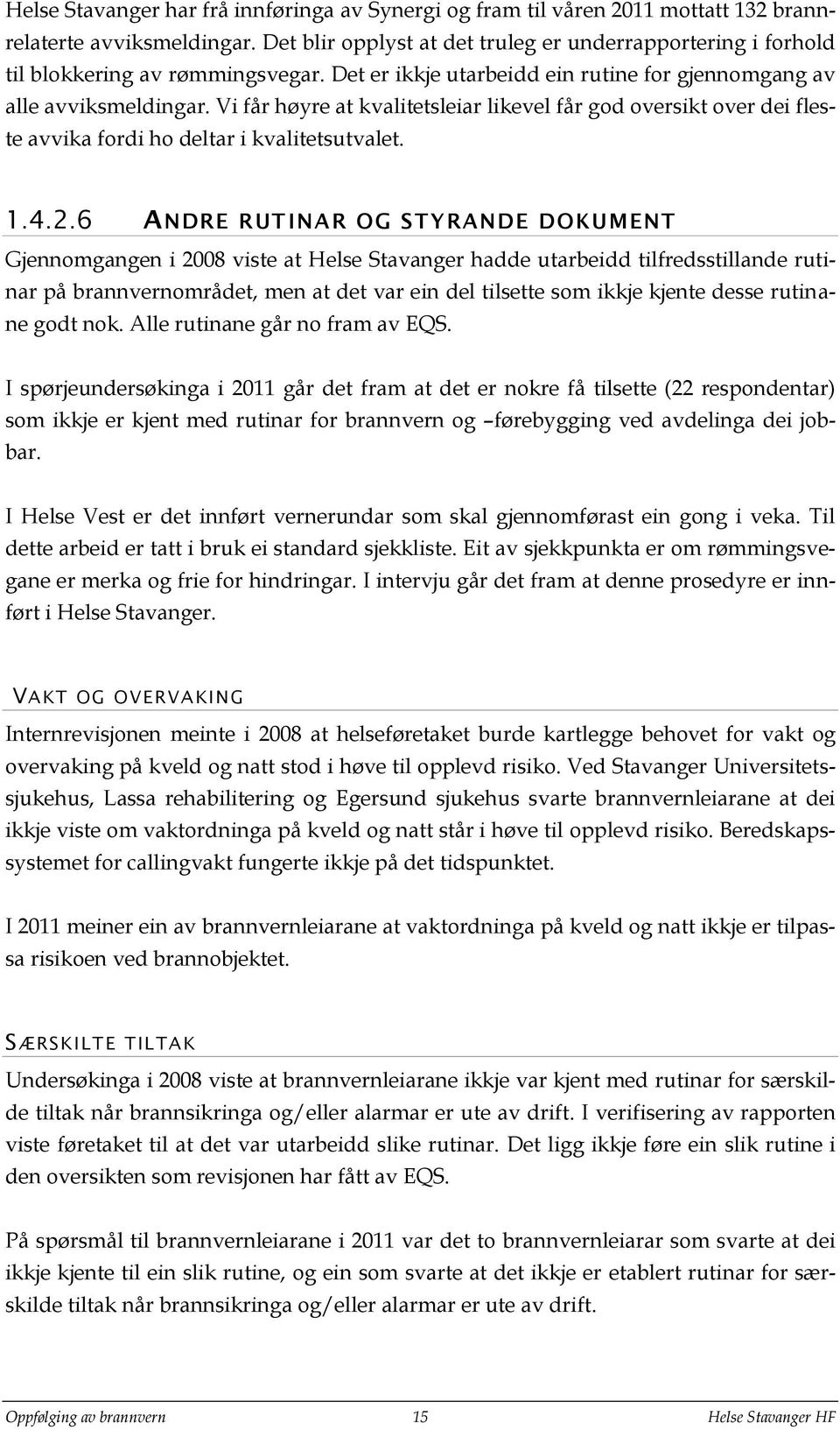 Vi får høyre at kvalitetsleiar likevel får god oversikt over dei fleste avvika fordi ho deltar i kvalitetsutvalet. 1.4.2.