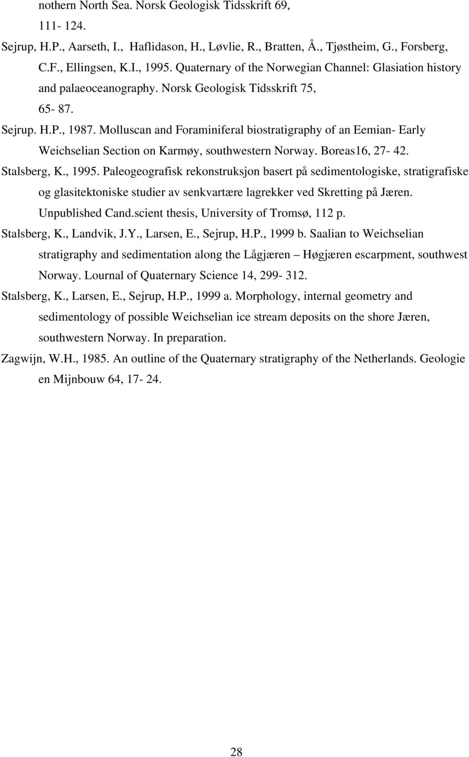 Molluscan and Foraminiferal biostratigraphy of an Eemian- Early Weichselian Section on Karmøy, southwestern Norway. Boreas16, 27-42. Stalsberg, K., 1995.