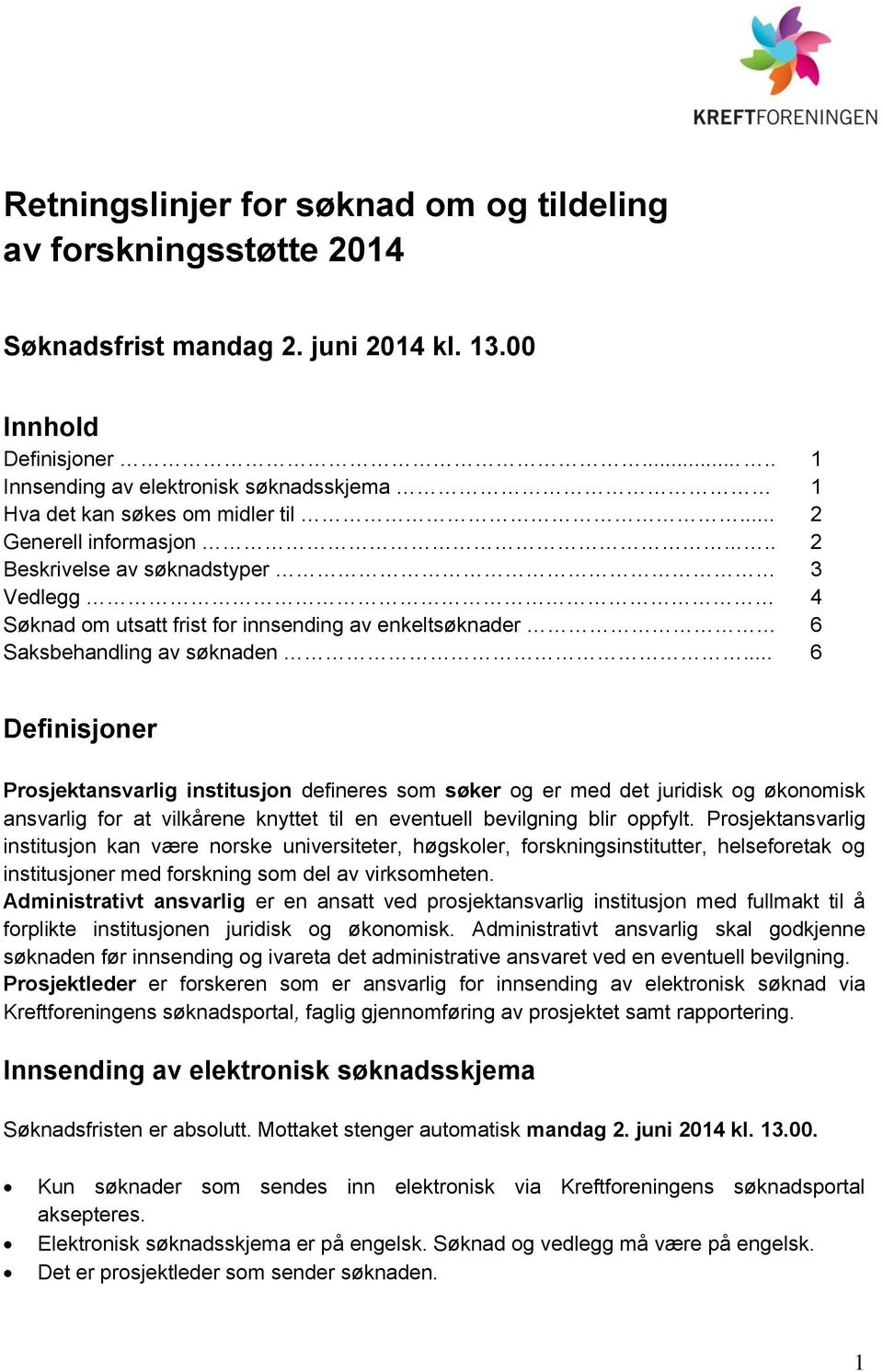 .... 2 Beskrivelse av søknadstyper 3 Vedlegg 4 Søknad om utsatt frist for innsending av enkeltsøknader 6 Saksbehandling av søknaden.