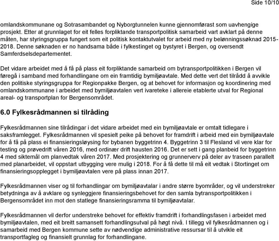 2015-2018. Denne søknaden er no handsama både i fylkestinget og bystyret i Bergen, og oversendt Samferdselsdepartementet.