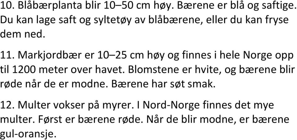Markjordbær er 10 25 cm høy og finnes i hele Norge opp til 1200 meter over havet.