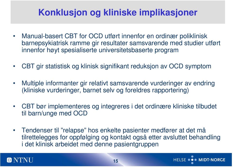 vurderinger av endring (kliniske vurderinger, barnet selv og foreldres rapportering) CBT bør implementeres og integreres i det ordinære kliniske tilbudet til barn/unge med OCD