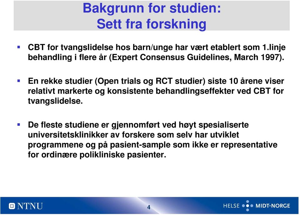 En rekke studier (Open trials og RCT studier) siste 10 årene viser relativt markerte og konsistente behandlingseffekter ved CBT for