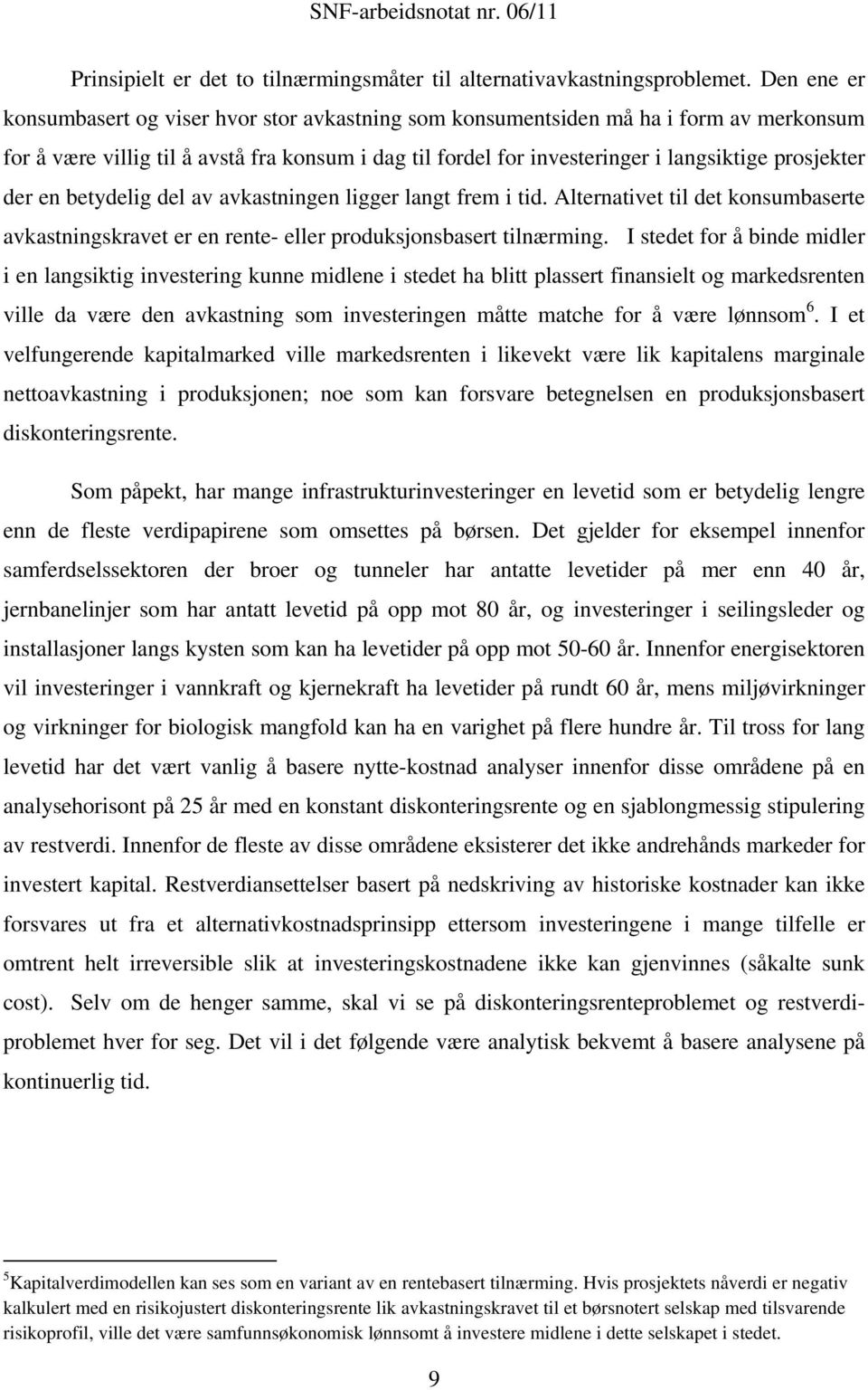 beydelig del av avkasningen ligger lang frem i id. Alernaive il de konsumbasere avkasningskrave er en rene- eller produksjonsbaser ilnærming.