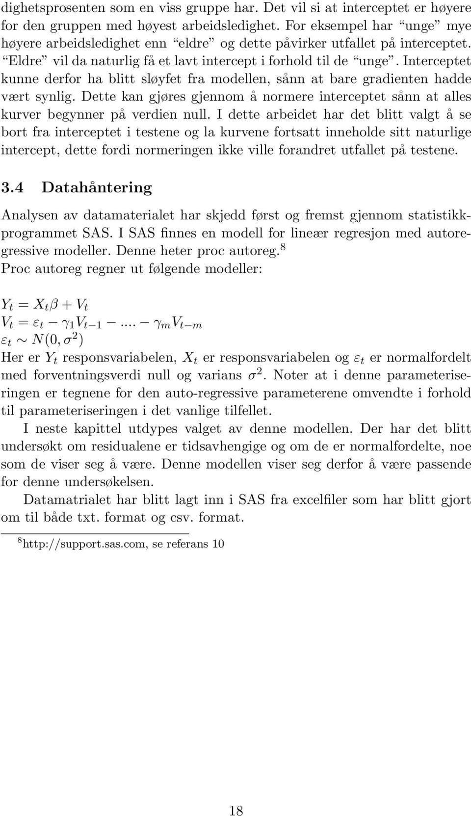 Interceptet kunne derfor ha blitt sløyfet fra modellen, sånn at bare gradienten hadde vært synlig. Dette kan gjøres gjennom å normere interceptet sånn at alles kurver begynner på verdien null.