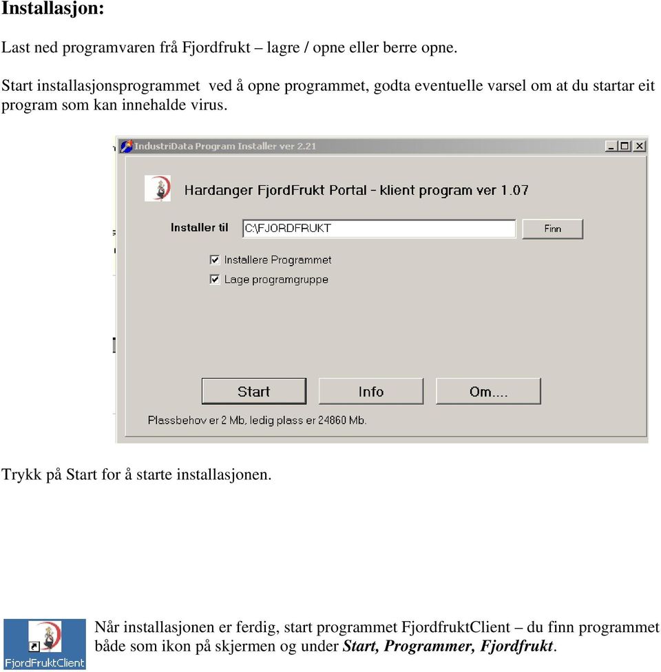 program som kan innehalde virus. Trykk på Start for å starte installasjonen.