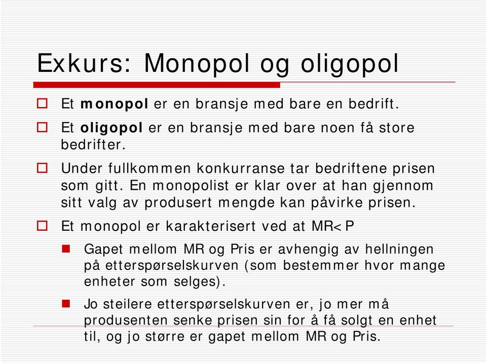 En monopolist er klar over at han gjennom sitt valg av produsert mengde kan påvirke prisen.