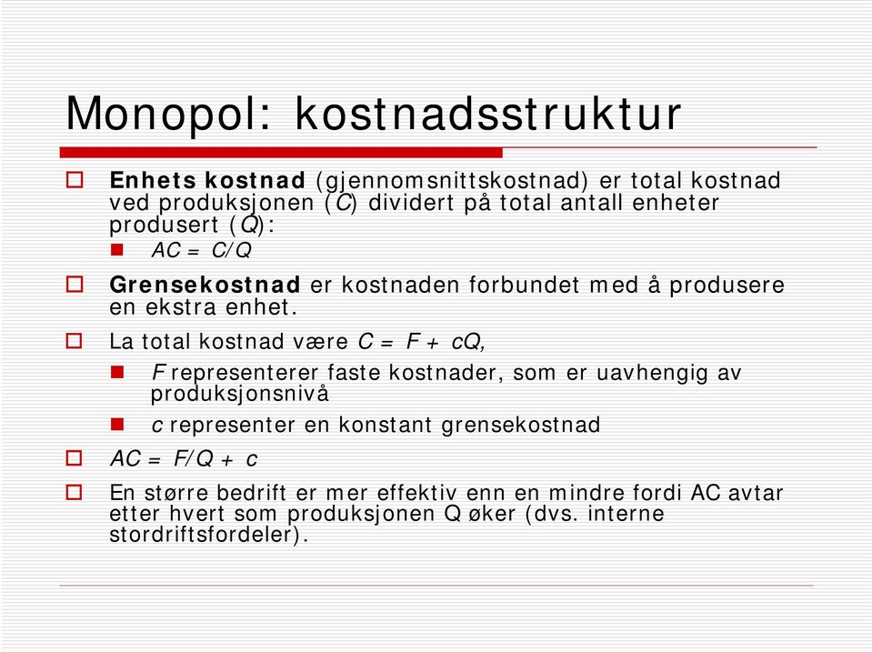 La total kostnad være C = F + cq, F representerer faste kostnader, som er uavhengig av produksjonsnivå c representer en konstant