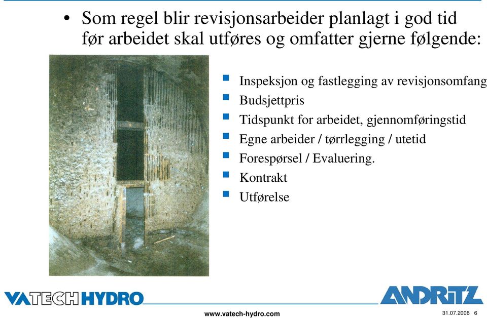 Budsjettpris Tidspunkt for arbeidet, gjennomføringstid Egne arbeider /