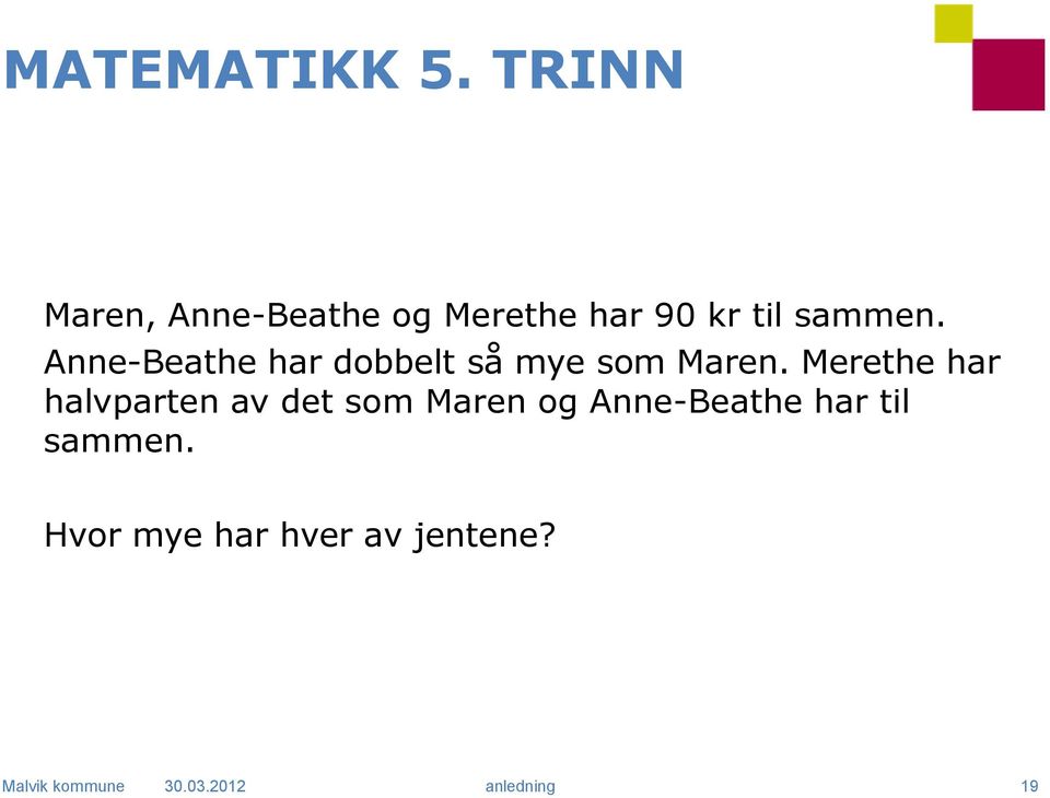 Anne-Beathe har dobbelt så mye som Maren.
