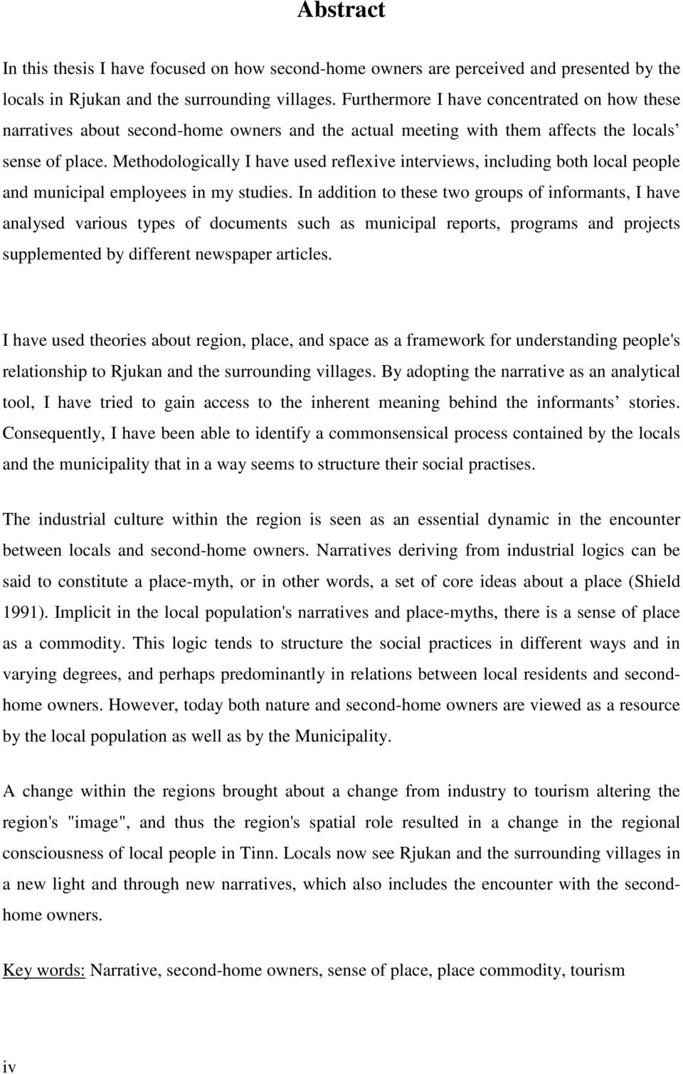 Methodologically I have used reflexive interviews, including both local people and municipal employees in my studies.