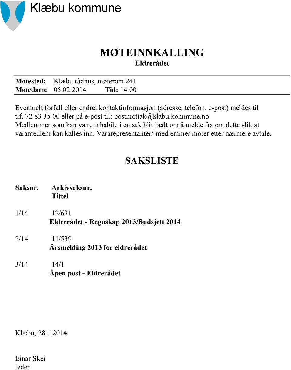 72 83 35 00 eller på e-post til: postmottak@klabu.kommune.