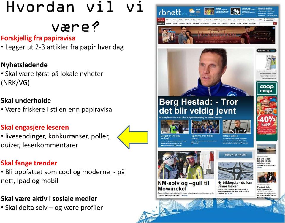 lokale nyheter (NRK/VG) Skal underholde Være friskere i stilen enn papiravisa Skal engasjere leseren