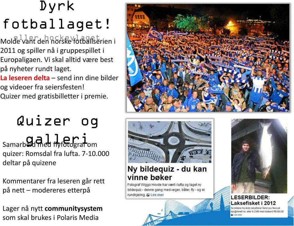 Quizer med gratisbilletter i premie. Quizer og galleri Samarbeid med flyfotograf om quizer: Romsdal fra lufta. 7-10.