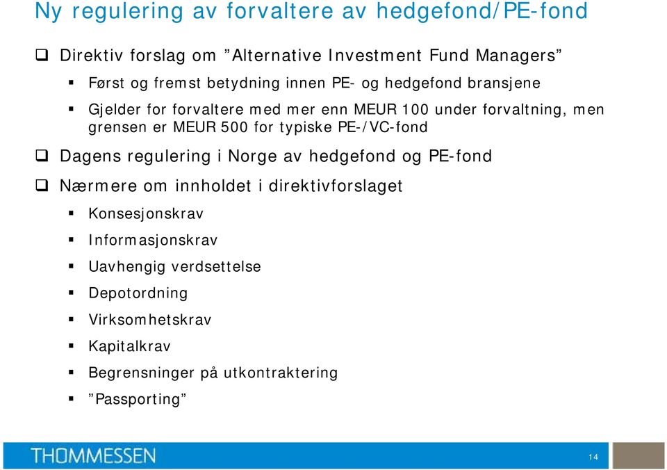 500 for typiske PE-/VC-fond Dagens regulering i Norge av hedgefond og PE-fond Nærmere om innholdet i direktivforslaget