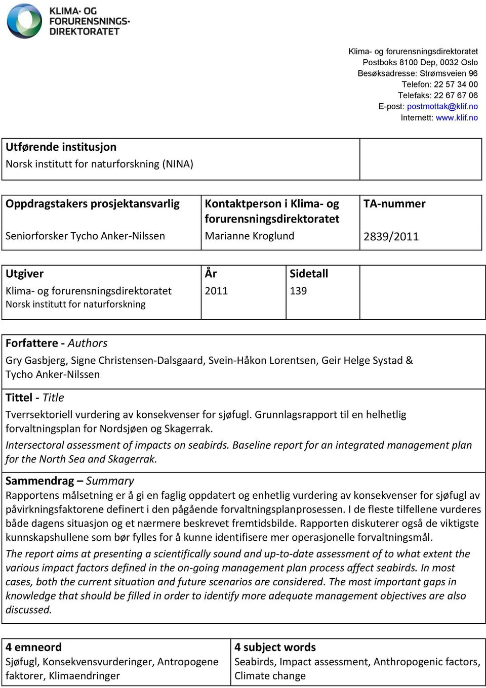 no Utførende institusjon Norsk institutt for naturforskning (NINA) Oppdragstakers prosjektansvarlig Kontaktperson i Klima- og TA-nummer forurensningsdirektoratet Seniorforsker Tycho Anker-Nilssen