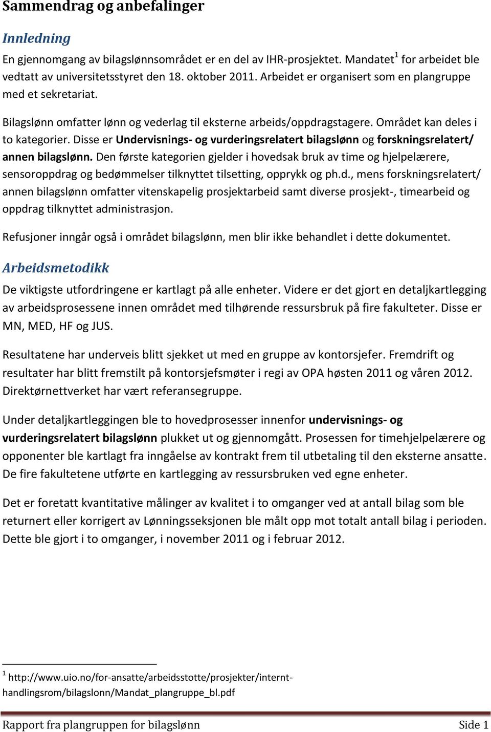 Disse er Undervisnings- og vurderingsrelatert bilagslønn og forskningsrelatert/ annen bilagslønn.