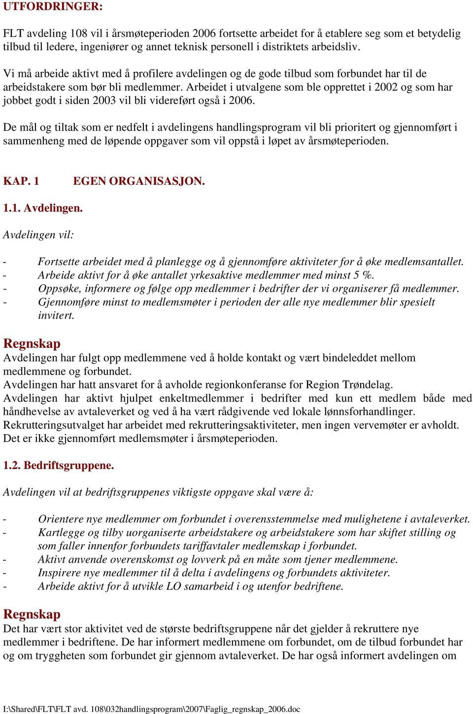 Arbeidet i utvalgene som ble opprettet i 2002 og som har jobbet godt i siden 2003 vil bli videreført også i 2006.