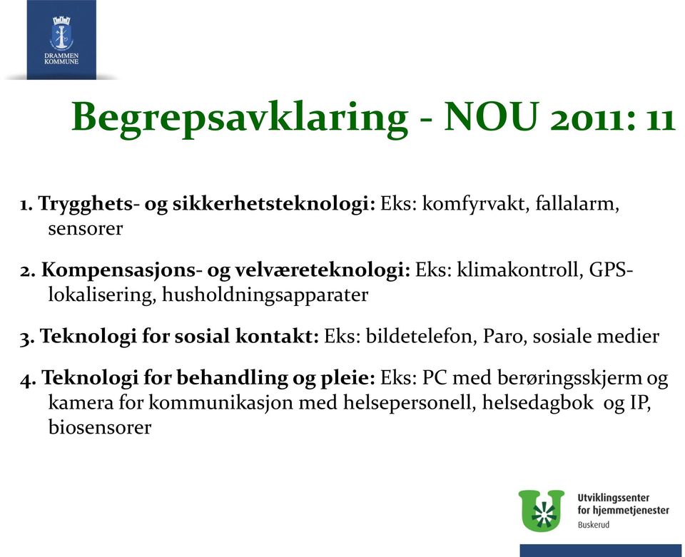 Kompensasjons- og velværeteknologi: Eks: klimakontroll, GPSlokalisering, husholdningsapparater 3.