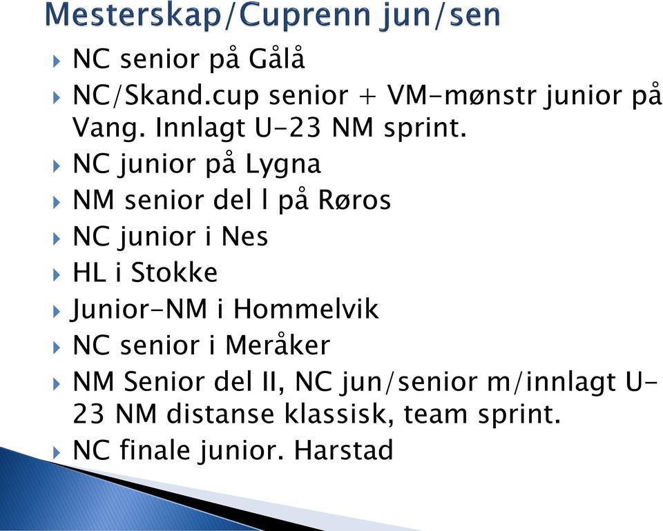 NC junior på Lygna NM senior del l på Røros NC junior i Nes HL i Stokke