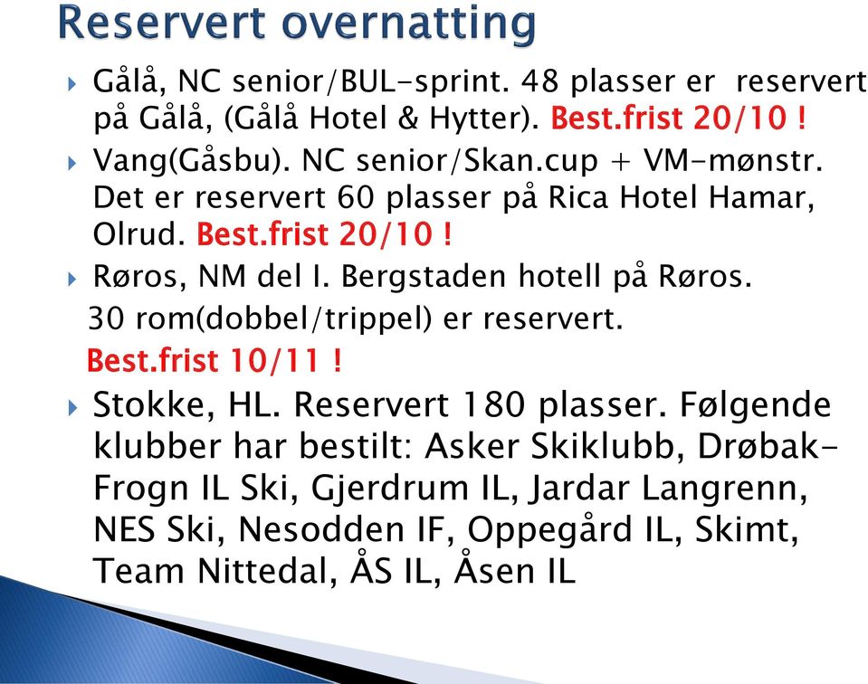 Bergstaden hotell på Røros. 30 rom(dobbel/trippel) er reservert. Best.frist 10/11! Stokke, HL. Reservert 180 plasser.