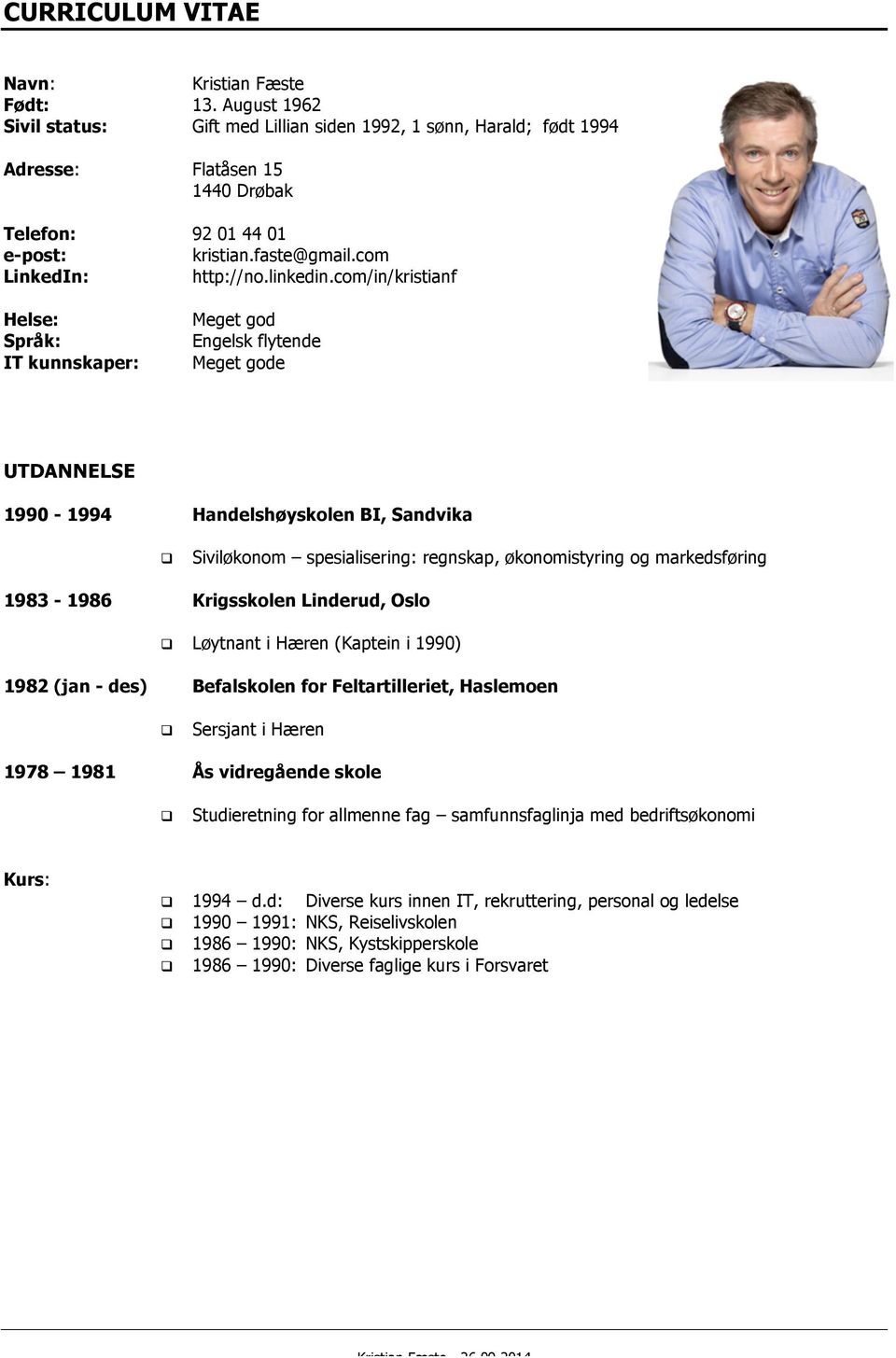 Siviløkonom spesialisering: regnskap, økonomistyring og markedsføring 1983-1986 Krigsskolen Linderud, Oslo!