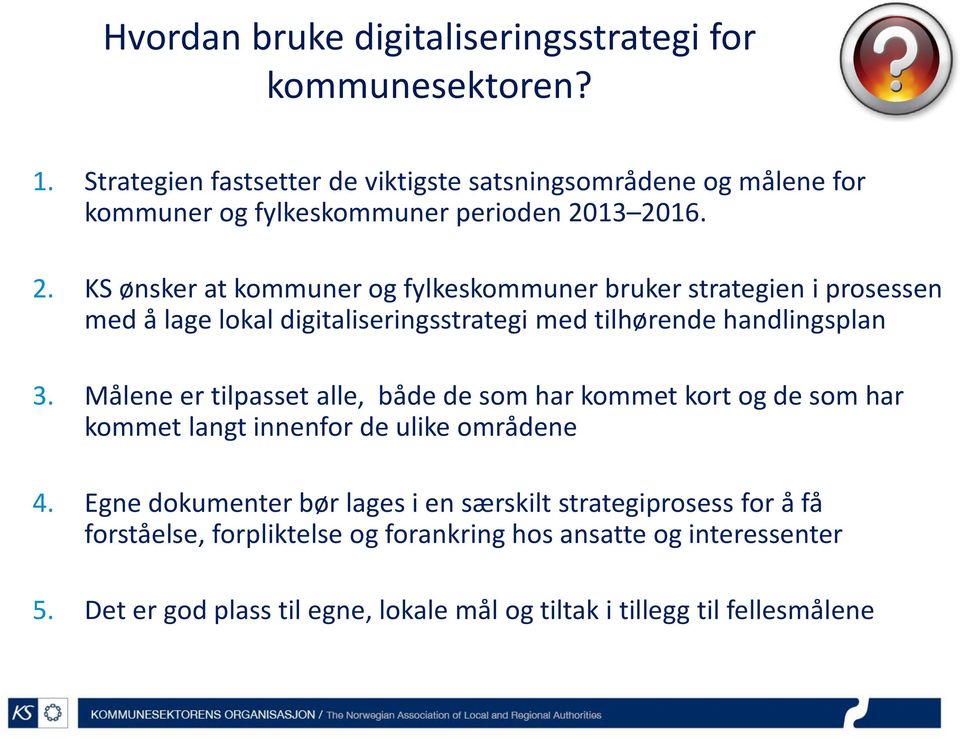 13 2016. 2. KS ønsker at kommuner og fylkeskommuner bruker strategien i prosessen med å lage lokal digitaliseringsstrategi med tilhørende handlingsplan 3.