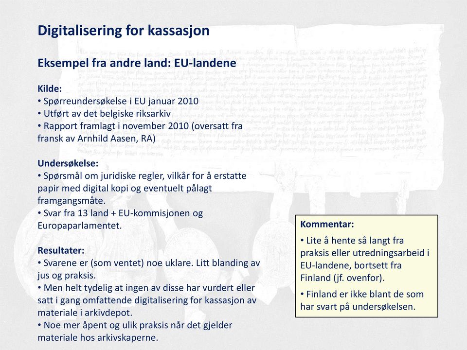 Resultater: Svarene er (som ventet) noe uklare. Litt blanding av jus og praksis.