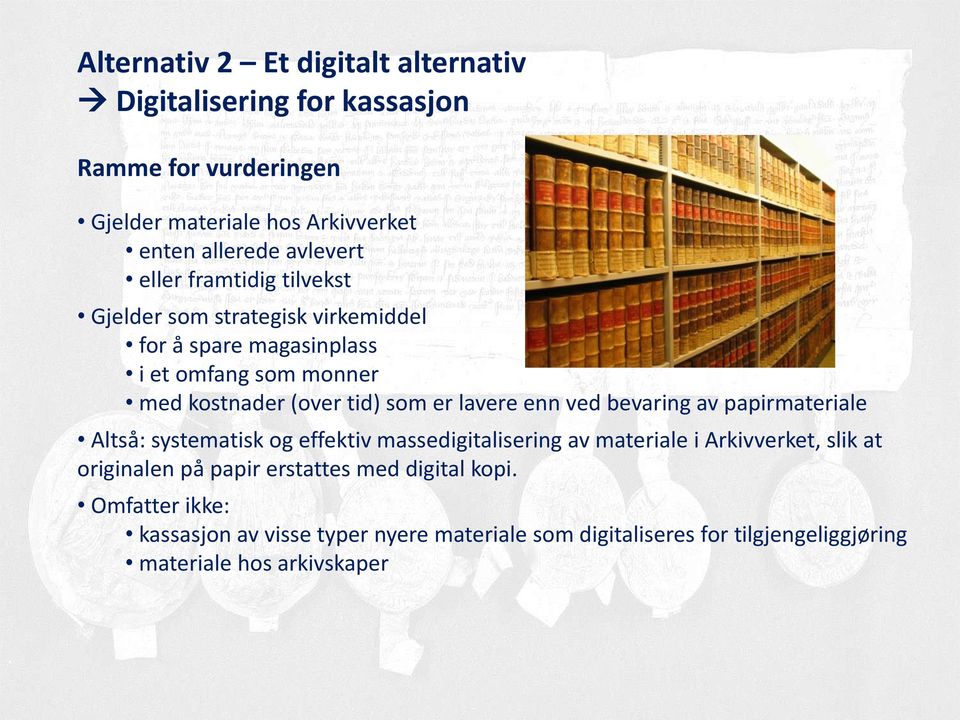 enn ved bevaring av papirmateriale Altså: systematisk og effektiv massedigitalisering av materiale i Arkivverket, slik at originalen på papir