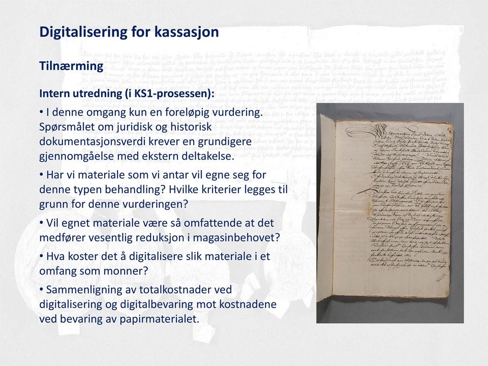 Har vi materiale som vi antar vil egne seg for denne typen behandling? Hvilke kriterier legges til grunn for denne vurderingen?