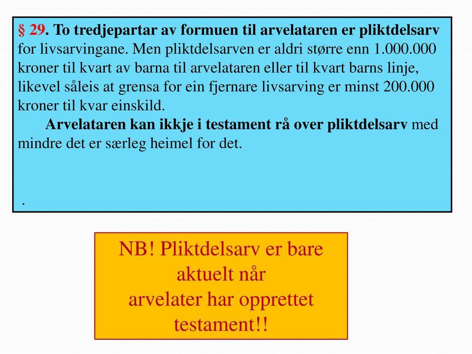 000 kroner til kvart av barna til arvelataren eller til kvart barns linje, likevel såleis at grensa for ein fjernare