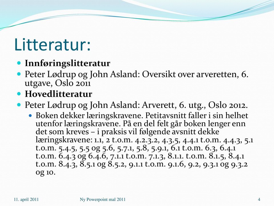 På en del felt går boken lenger enn det som kreves i praksis vil følgende avsnitt dekke læringskravene: 1.1, 2 t.o.m. 4.2.3.2, 4.3.5, 4.4.1 t.o.m. 4.4.3, 5.1 t.o.m. 5.4.5, 5.