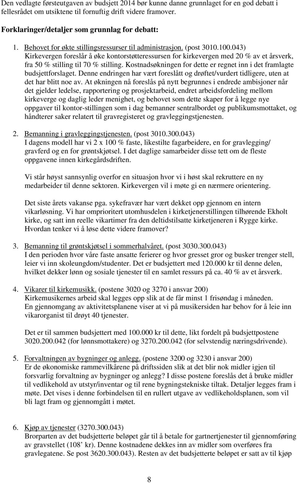 043) Kirkevergen foreslår å øke kontorstøtteressursen for kirkevergen med 20 % av et årsverk, fra 50 % stilling til 70 % stilling.