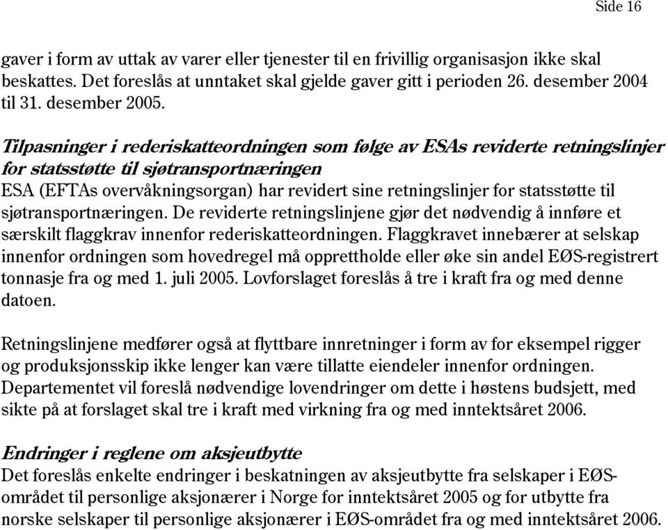 Tilpasninger i rederiskatteordningen som følge av ESAs reviderte retningslinjer for statsstøtte til sjøtransportnæringen ESA (EFTAs overvåkningsorgan) har revidert sine retningslinjer for statsstøtte